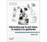 Informatica per le arti visive, la musica e lo spettacolo - De Santo Massi...