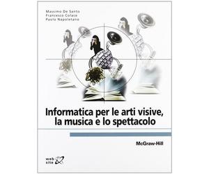 Informatica per le arti visive, la musica e lo spettacolo - De Santo Massi...