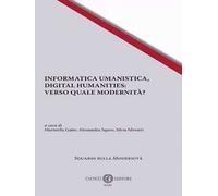 Informatica umanistica, Digital Humanities: Verso quale umanità?