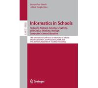 Informatics in Schools. Fostering Problem-solving, Creativity, and Critical Thinking Through Computer Science Education: 18th International Conference ... 8-10, 2025, Proceedings: 15958