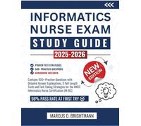 Informatics Nurse Exam Study Guide 2025-2026: Contains 500+ Practice Questions with Detailed Answer Explanations, 3 Full-Length Tests and Test-Taking ... ANCC Informatics Nurse Certification (NI-BC)