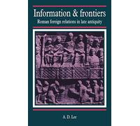 Information and Frontiers: Roman Foreign Relations in Late Antiquity