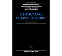 Information Architecture Made Simple: How Information Systems Shape Thinking, Decisions, Attention, and Human Behavior