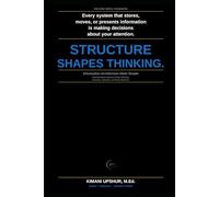 Information Architecture Made Simple: How Information Systems Shape Thinking, Decisions, Attention, and Human Behavior
