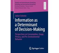 Information as a Determinant of Decision-Making: Perspectives on Consumption, Usage, Privacy, and Pro-Environmental Behavior