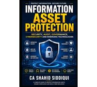 Information Asset Protection: Security, Audit, Governance, Cybersecurity and Emerging Technologies