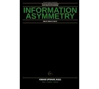 Information Asymmetry Made Simple: Why the Person With Better Information Often Wins in Business, Negotiation, and Life