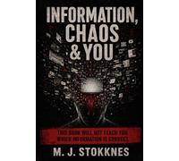 INFORMATION, CHAOS & YOU: This book will not teach you which information is correct.