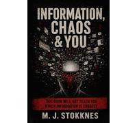INFORMATION, CHAOS & YOU: This book will not teach you which information is correct.