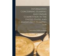 Information Concerning Dumping And Unfair Competition In The United (Tascabile)