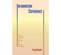 Information Experience: The Strategy and Tactics of Design Thinking