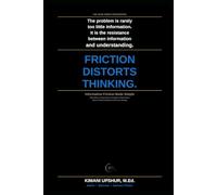 Information Friction Made Simple: How Noise, Complexity, and Cognitive Resistance Distort Understanding and Decision-Making