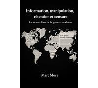 Information, manipulation, rétention et censure: Le nouvel art de la guerre moderne