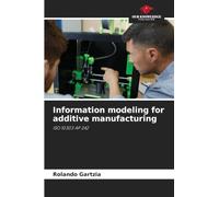 Information modeling for additive manufacturing: ISO 10303 AP 242