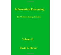 Information Processing: The Maximum Entropy Principle: Volume 2