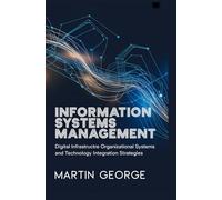 INFORMATION SYSTEMS MANAGEMENT: digital infrastructure organizational systems and technology integration strategies
