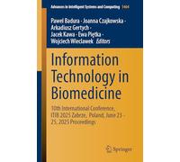 Information Technology in Biomedicine: 10th International Conference, Itib 2025 Zabrze, Poland, June 23 - 25, 2025 Proceedings: 1464