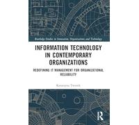 Information Technology in Contemporary Organizations: Redefining IT Management for Organizational Reliability