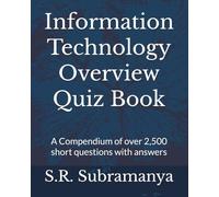 Information Technology Overview Quiz Book: A Compendium of over 2,500 short questions with answers