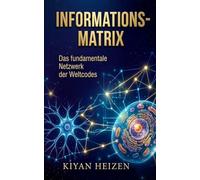 Informationsmatrix: Sind wir Spielfiguren oder Spieler?: Von KI und Biologie bis zum Quanten-Erwachen