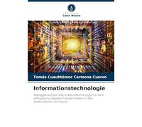 Informationstechnologie: Management der Informationstechnologie für eine erfolgreiche digitale Transformation in den Unternehmen von heute