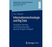 Informationstechnologie und Big Data: Konzeption, Messung und Erfolgswirkung der Big-Data-Analytics-Fähigkeit