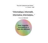 "Informatique, Informatik, Informatica, Informatyka,..” Une tragédie européene à l’ère du silicium
