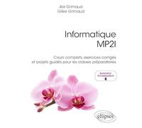 Informatique MP2I: Cours complets, exercices corrigés et projets guidés pour les classes préparatoires