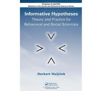 Informative Hypotheses: Theory And Practice For Behavioral And Social Scientists (Chapkan And Hall/Crc Statistics In The Social And Behavioral Science Series)