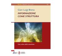 Informazione come struttura. Una critica dello scientismo