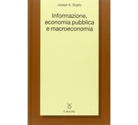 Informazione, economia pubblica e macroeconomia - Stiglitz Joseph E.