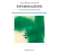 Informazione. Il nuovo linguaggio della scienza - Baeyer Hans Christian von