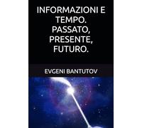 INFORMAZIONI E TEMPO. PASSATO, PRESENTE, FUTURO.