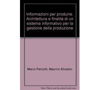 Informazioni per produrre. Architettura e finalità di un sistema informativo per la gestione della produzione