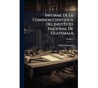Informe De La Comision Cientifica Del Instituto Nacional De Guatemala
