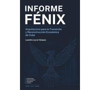 Informe Fénix: Arquitectura para la Transición y Reconstrucción económica de Cuba