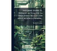 Informe Sobre El Estado Actual De La Industria Belga Con AplicaciÃ3n A España...