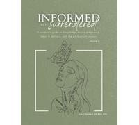 Informed Yet Surrendered: A woman's guide to knowledge during pregnancy, labor & delivery, and the postpartum season.