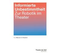 Informierte Unbestimmtheit: Zur Robotik im Theater