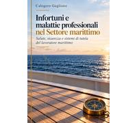 Infortuni e malattie professionali nel Settore marittimo: Salute, sicurezza e sistemi di tutela del lavoratore marittimo