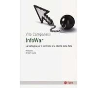 Infowar. La battaglia per il controllo e la libertà della rete