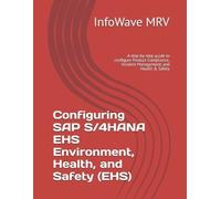 Infowave Mrv Configuring SAP S/4HANA EHS Environment, Health, and Sa (Tascabile)