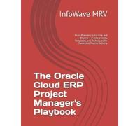 Infowave Mrv The Oracle Cloud ERP Project Manager's Playbook (Tascabile)