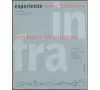 Infra esperienze. Forme insediative, ambiente e infrastrutture
