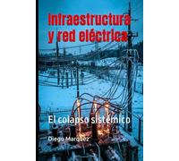 Infraestructura y red eléctrica: El colapso sistémico