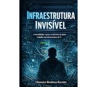 Infraestrutura Invisível: A mentalidade, o peso e as decisões de quem trabalha com infraestrutura de TI