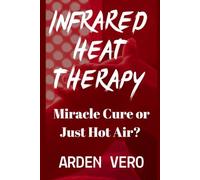 Infrared Heat Therapy: Miracle Cure or Just Hot Air? What Science Says About This Wellness Craze