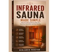 Infrared Sauna Made Simple: Step-by-Step Guide to Safe Use, Maximum Benefits, and Real Results