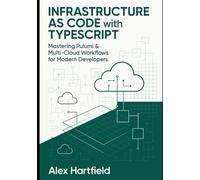 INFRASTRUCTURE AS CODE WITH TYPESCRIPT: Mastering Pulumi & Multi-Cloud Workflows for Modern Developers