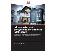 Infrastructure et écosystème de la maison intelligente: Introduction à la logistique innovante de la maison intelligente et à ses éléments d'infrastructure